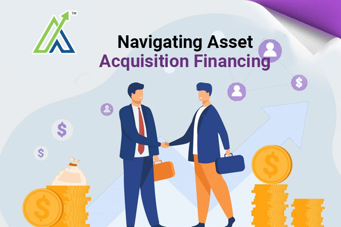 Navigating Asset Acquisition Financing