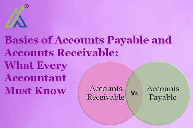 Basics of Accounts Payable and Accounts Receivable: What Every Accountant Must Know