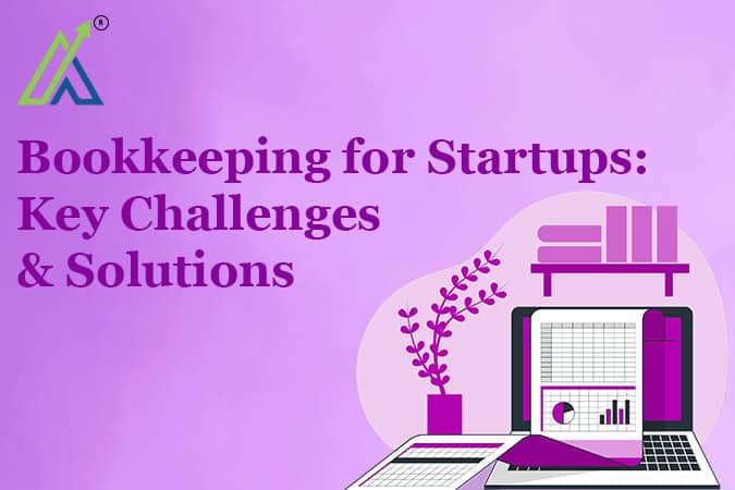 Bookkeeping for Startups: Key Challenges & Solutions