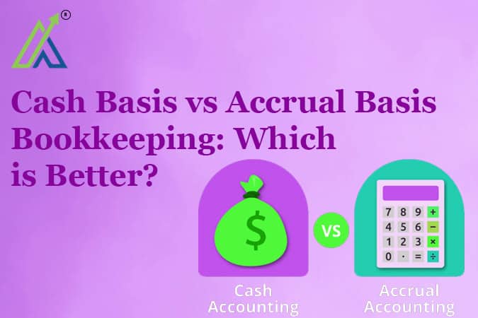 Cash Basis vs Accrual Basis Bookkeeping: Which is Better?