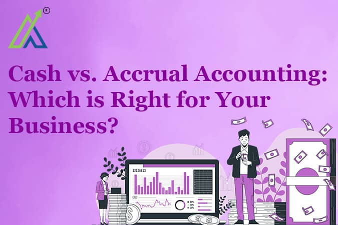 Cash vs. Accrual Accounting: Which is Right for Your Business?