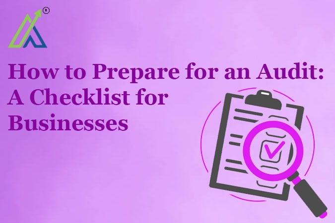 How to Prepare for an Audit: A Checklist for Businesses