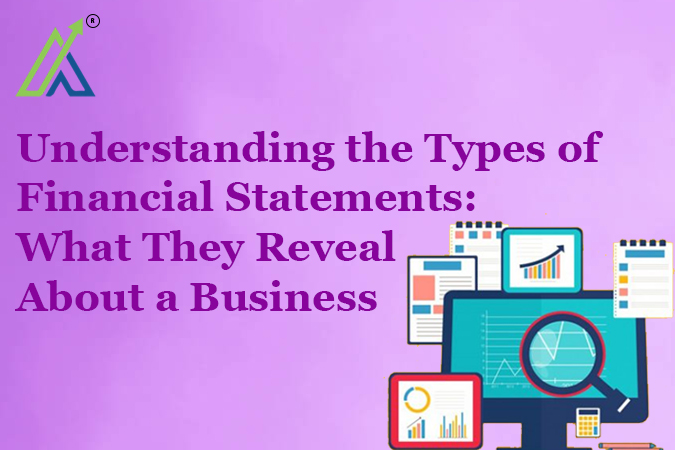 Understanding the Types of Financial Statements: What They Reveal About a Business